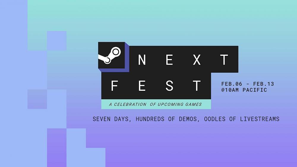 "Steam Next Fest, a celebration of upcoming games. February 6 - February 13 at 10AM Pacific. Seven days, hundreds of demos, oodles of livestreams."