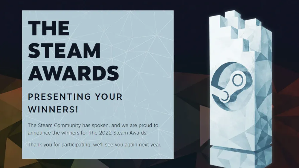 Words "saying The Steam Awards - Presenting your winners! The Steam Community h as spoken, and we are proud to announce the winners for The 2022 Steam Awards! Thank you for participating, we'll see you again next year."