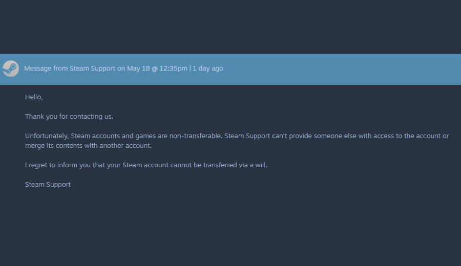 A reply from Steam Support saying you cannot will your game library to someone else when you die.