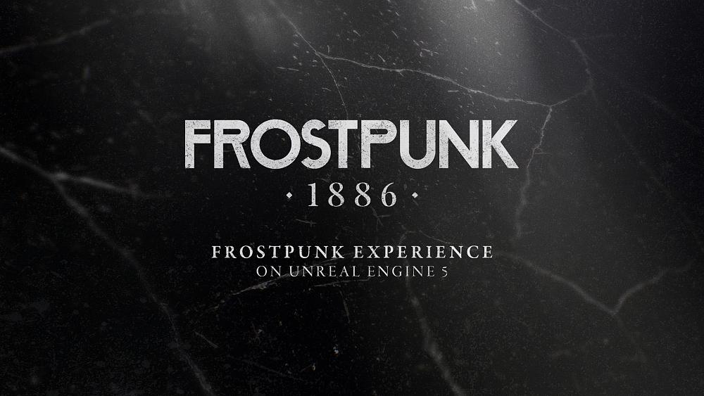 Text: Frostpunk 1886. Fr4ostpunk experience on Unreal Engine 5.