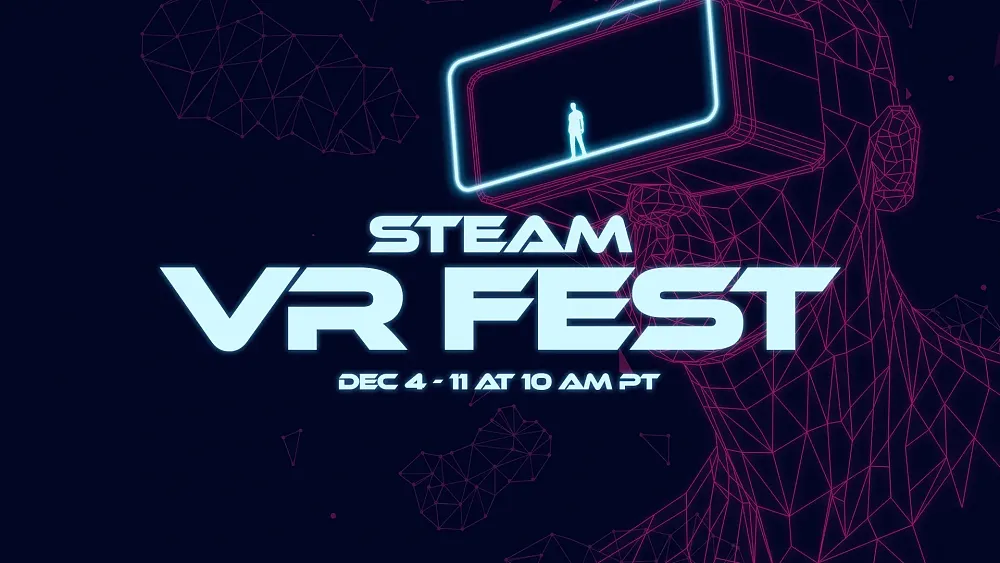Steam VR Fest Dec. 4 - 11 at 10AM PT.