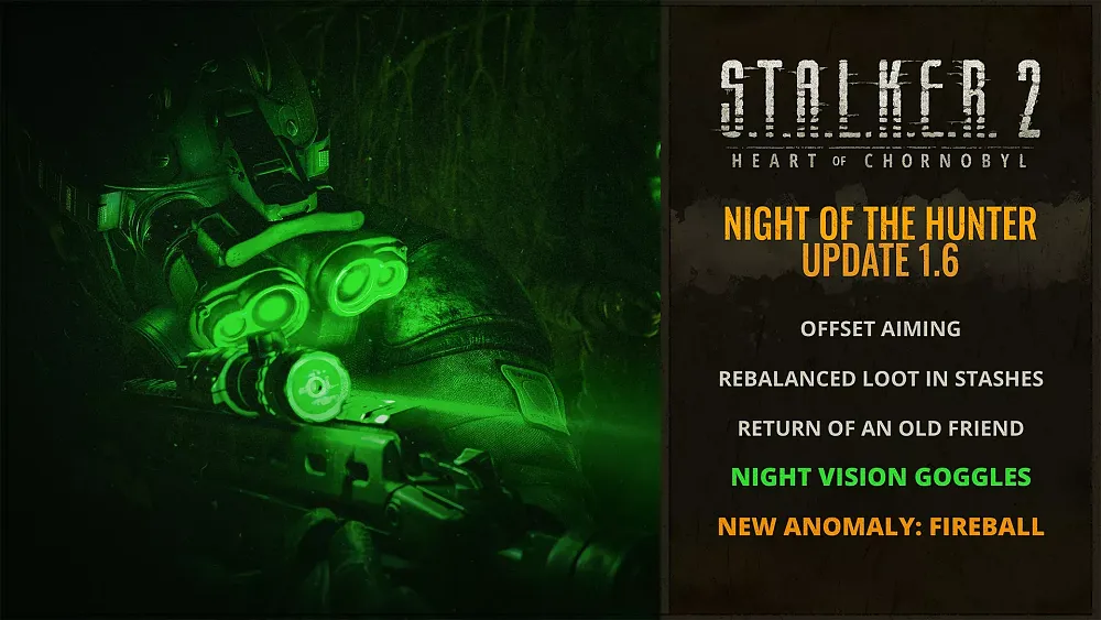 Promotion for Update 1.6 for Stalker 2: Heart of Chornobyl, which adds night vision goggles, offset sights, and more.