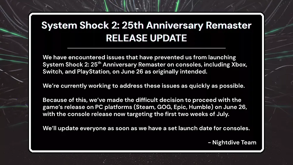 A message saying that System Shock 2: 25th Anniversary Remaster is delayed for consoles until July 25, with the PC release still coming June 26th.