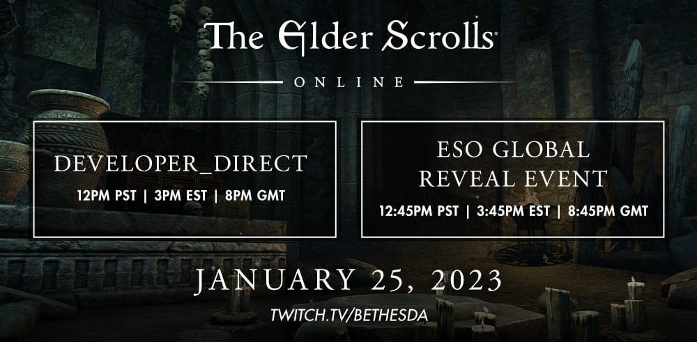 Text saying "The Elder Scrolls Online." Under that it says "Developer_Direct 12PM PST | 3PM EST | 8PM GMT." It also says "ESO Global Reveal Event 12:45PM PST | 3:45PM EST | 8:45PM GMT." Under that it says "January 25, 2023 twitch.tv/bethesda"