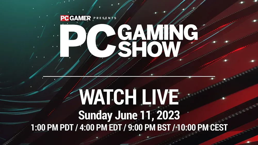 Text: PC Game Presents: PC Gaming Show. Watch live. Sunday June 11, 2023. 1PM PDT / 4PM EDT / 9PM BST / 10PM CEST